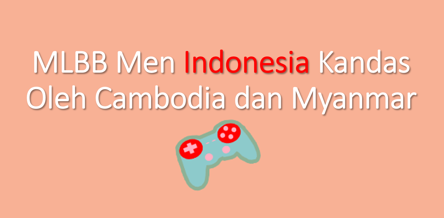 Timnas MLBB Men Indonesia Kandas Oleh Kambodia dan Myanmar